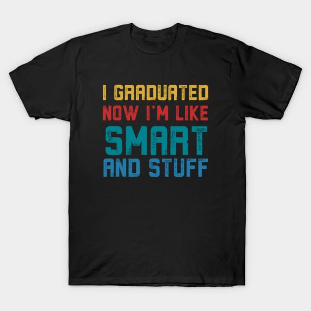 I Graduated Now I'm Like Smart and Stuff, Vintage T-Shirt by Alennomacomicart